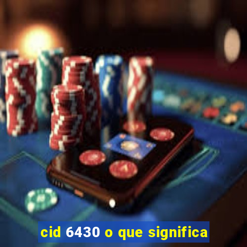 cid 6430 o que significa